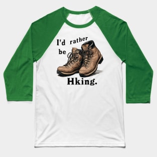 I'd Rather Be Hiking Boots T-Shirt Design Baseball T-Shirt